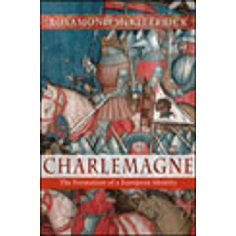 CHARLEMAGNE - THE FORMATION OF A EUROPEAN IDENTITY