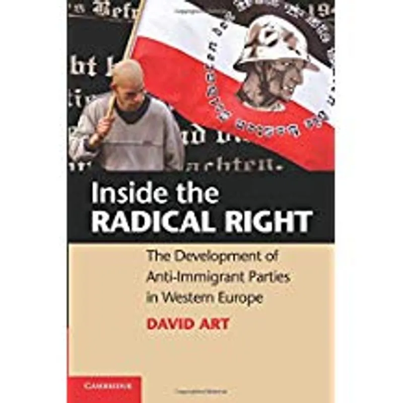 Inside the Radical Right: The Development of Anti-Immigrant Parties in Western Europe. David Art