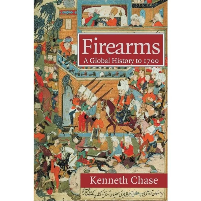FIREARMS - A GLOBAL HISTORY TO 1700