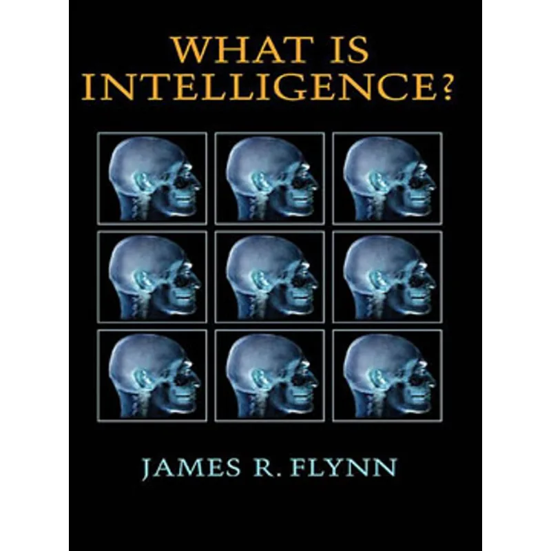 WHAT IS INTELLIGENCE? BEYOND THE FLYNN EFFECT