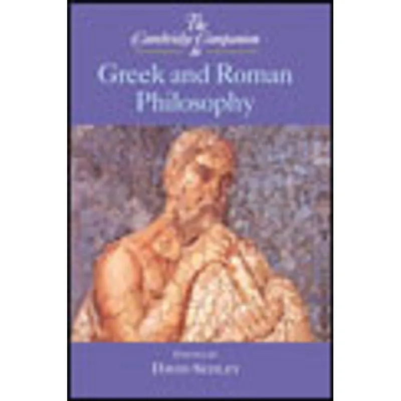 CAMBRIDGE COMPANION TO GREEK AND ROMAN PHILOSOPHY, THE
