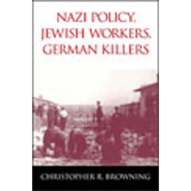 NAZI POLICY, JEWISH WORKERS, GERMAN KILLERS