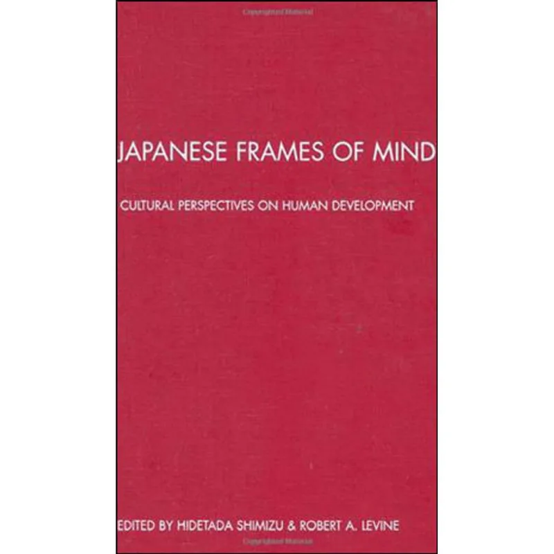 JAPANESE FRAMES OF MIND - CULTURAL PERSPECTIVES ON HUMAN DEVELOPMENT