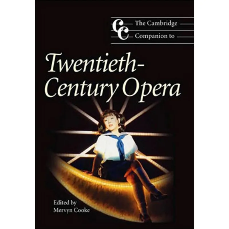 CAMBRIDGE COMPANION TO TWENTIETH-CENTURY OPERA, THE