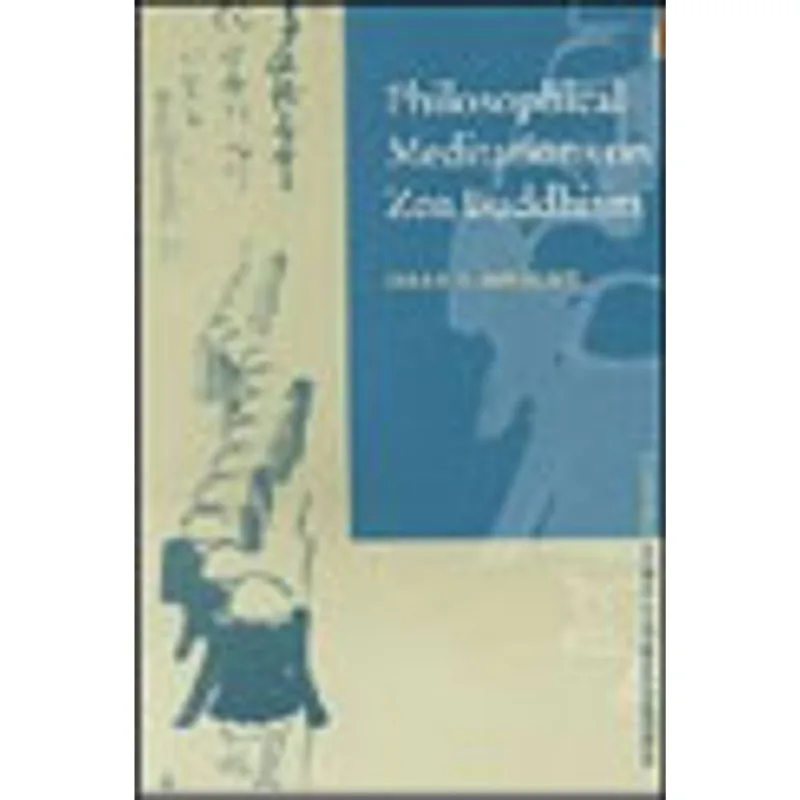PHILOSOPHICAL MEDITATIONS ON ZEN BUDDHISM