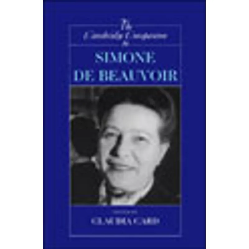 CAMBRIDGE COMPANION TO SIMONE DE BEAUVOIR, THE