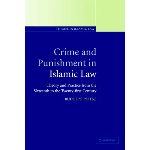 Crime and Punishment in Islamic Law: Theory and Practice from the Sixteenth to the Twenty-First Century - Paperback