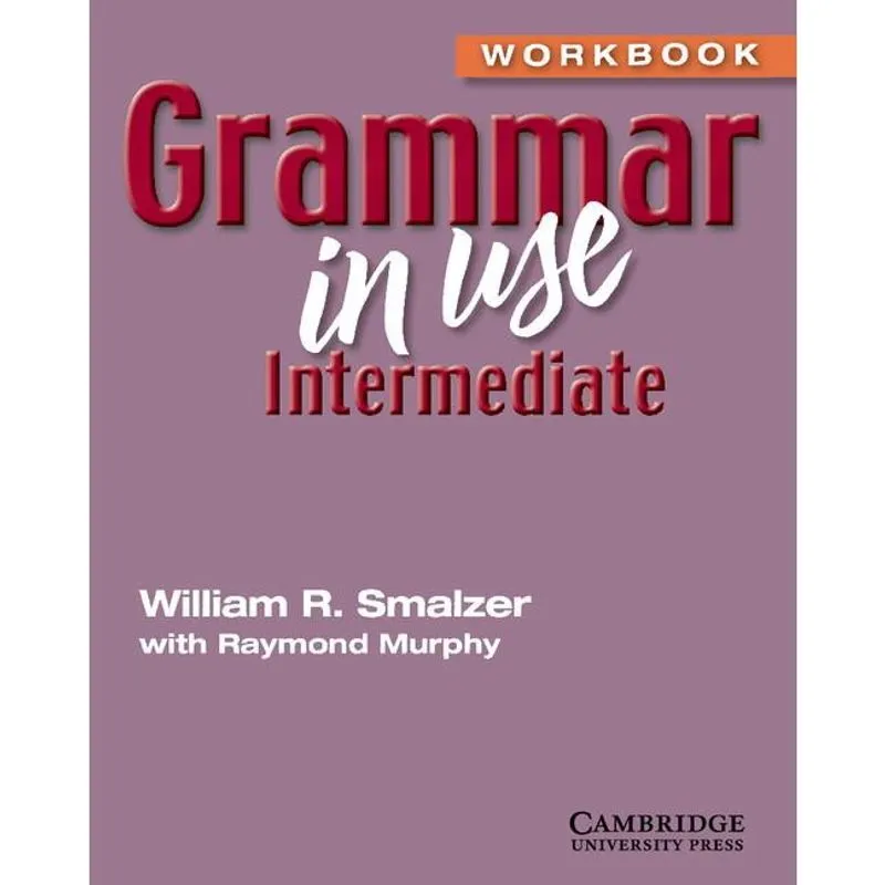 Grammar In Use Intermediate - Workbook Without Answers - Cambridge University Press - Elt