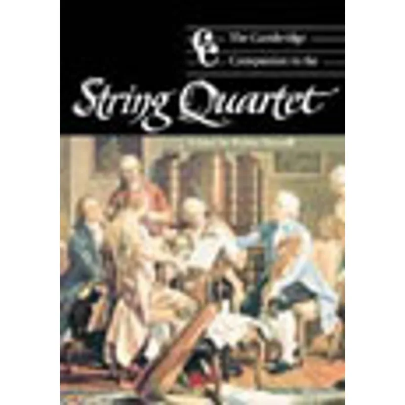 CAMBRIDGE COMPANION TO THE STRING QUARTET, THE