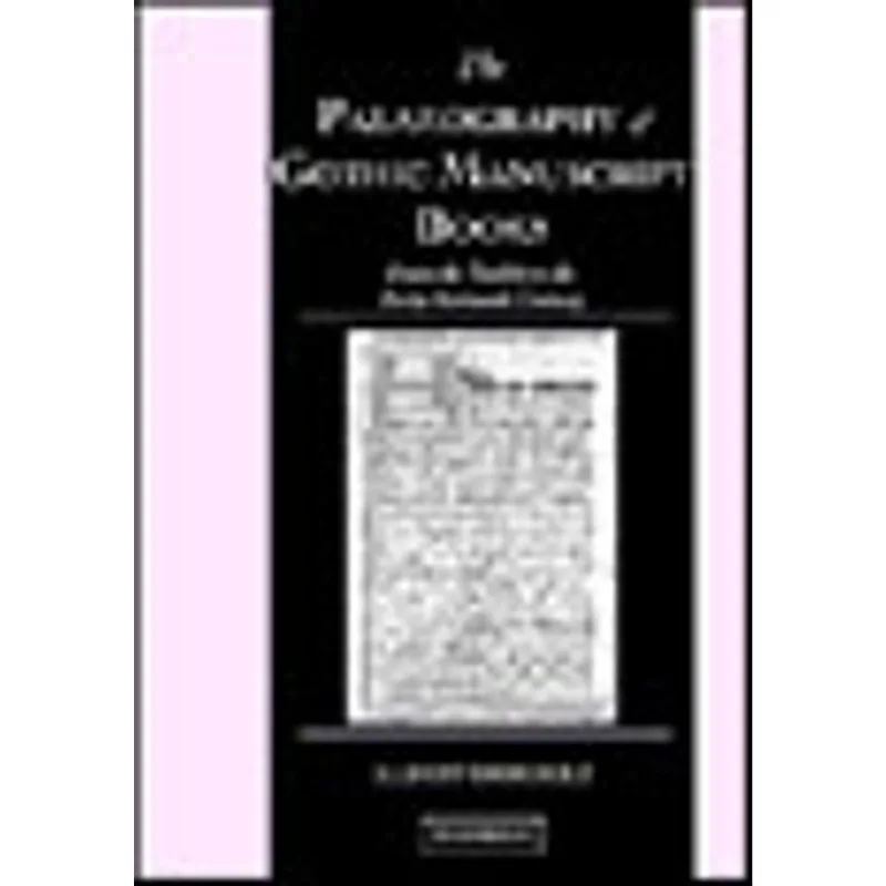 PALAEOGRAPHY OF GOTHIC MANUSCRIPT BOOKS, THE - FROM THE 12TH TO THE EARLY 16TH CENTURY
