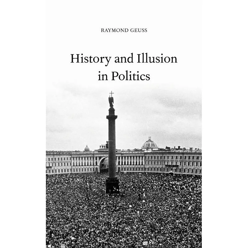 History and Illusion in Politics