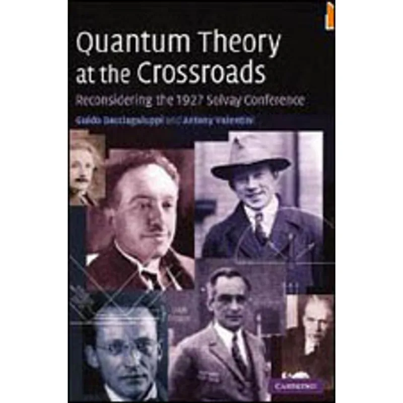 QUANTUM THEORY AT THE CROSSROADS - RECONSIDERING THE 1927 SOLWAY CONFERENCE
