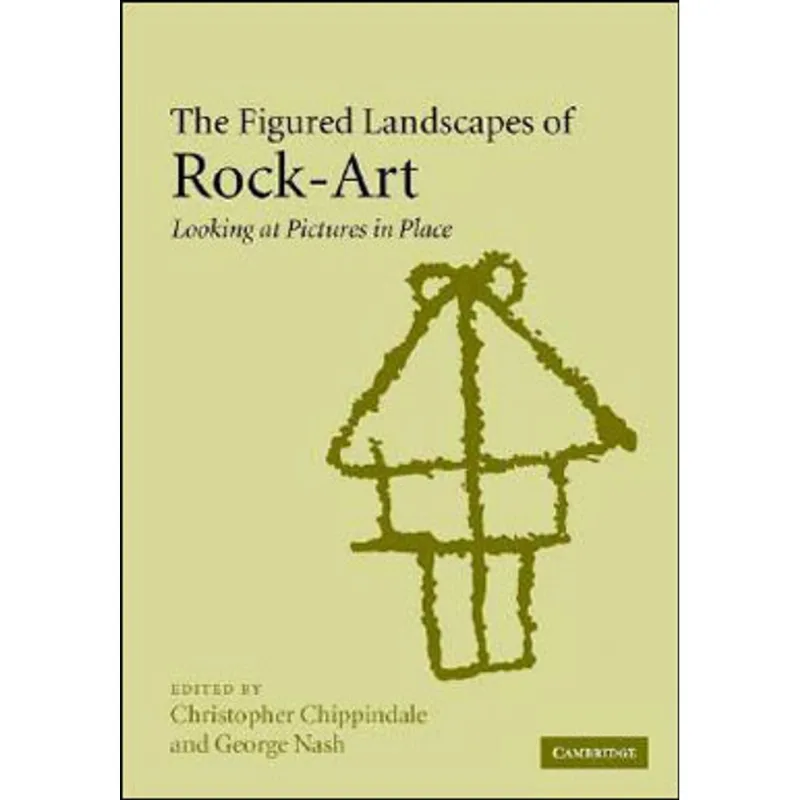 FIGURED LANDSCAPES OF ROCK-ART, THE - LOOKING AT PICTURES IN PLACE