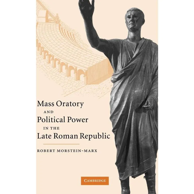Mass Oratory and Political Power in the Late Roman Republic