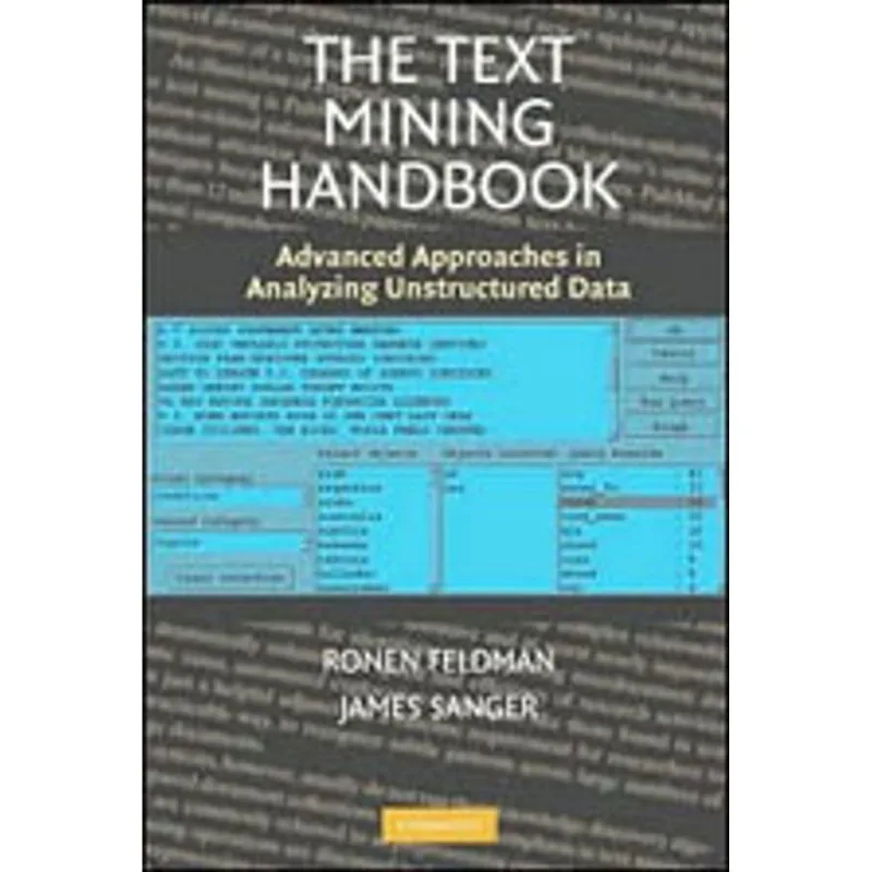 TEXT MINING HANDBOOK, THE - ADVANCES APPROACHES IN ANALYZING UNSTRUCTURED DATA