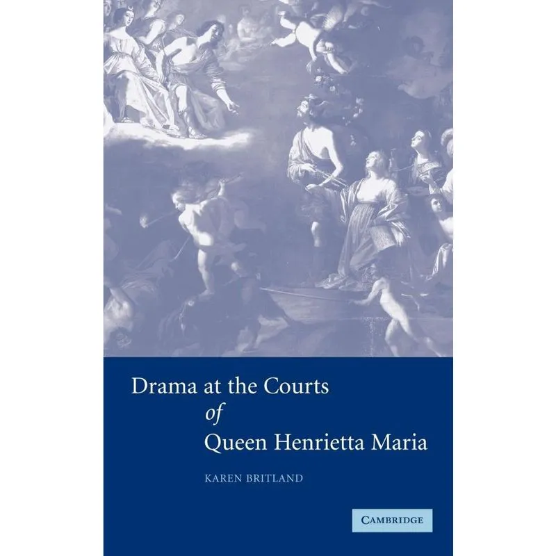 Drama at the Courts of Queen Henrietta Maria