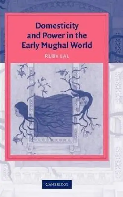 Domesticity and Power in the Early Mughal World Hardcover