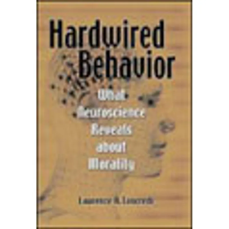 HARDWIRED BEHAVIOR - WHAT NEUROSCIENCE REVEALS