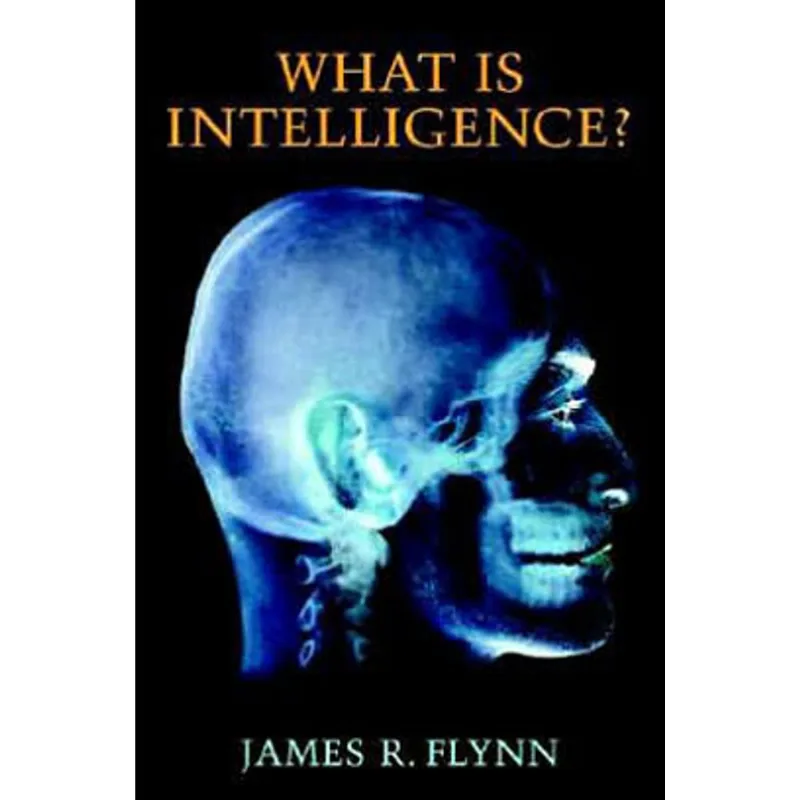 WHAT IS INTELLIGENCE? BEYOND THE FLYNN EFFECT