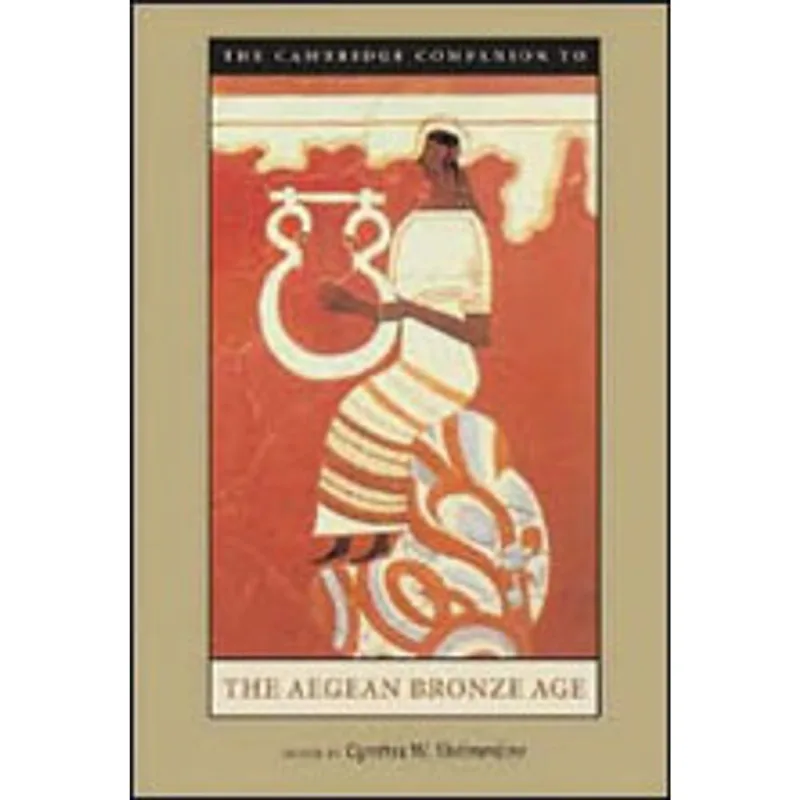 CAMBRIDGE COMPANION TO THE AEGEAN BRONZE AGE, THE