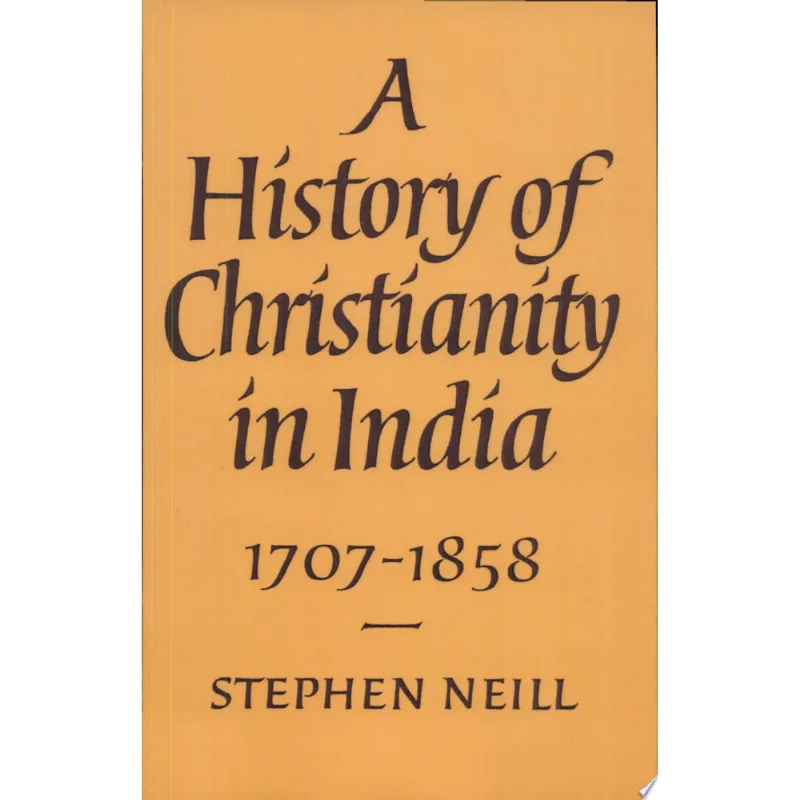 A HISTORY OF CHRISTIANITY IN INDIA - 1707–1858