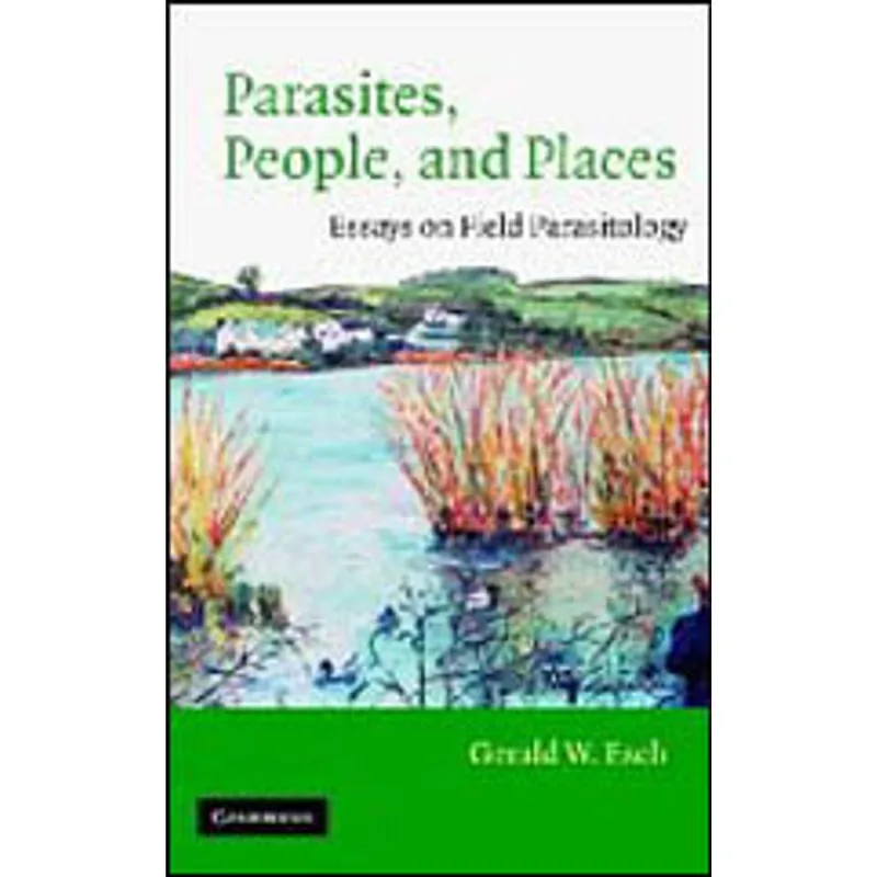 PARASITES, PEOPLE, AND PLACES - ESSAYS ON FIELD PARASITOLOGY