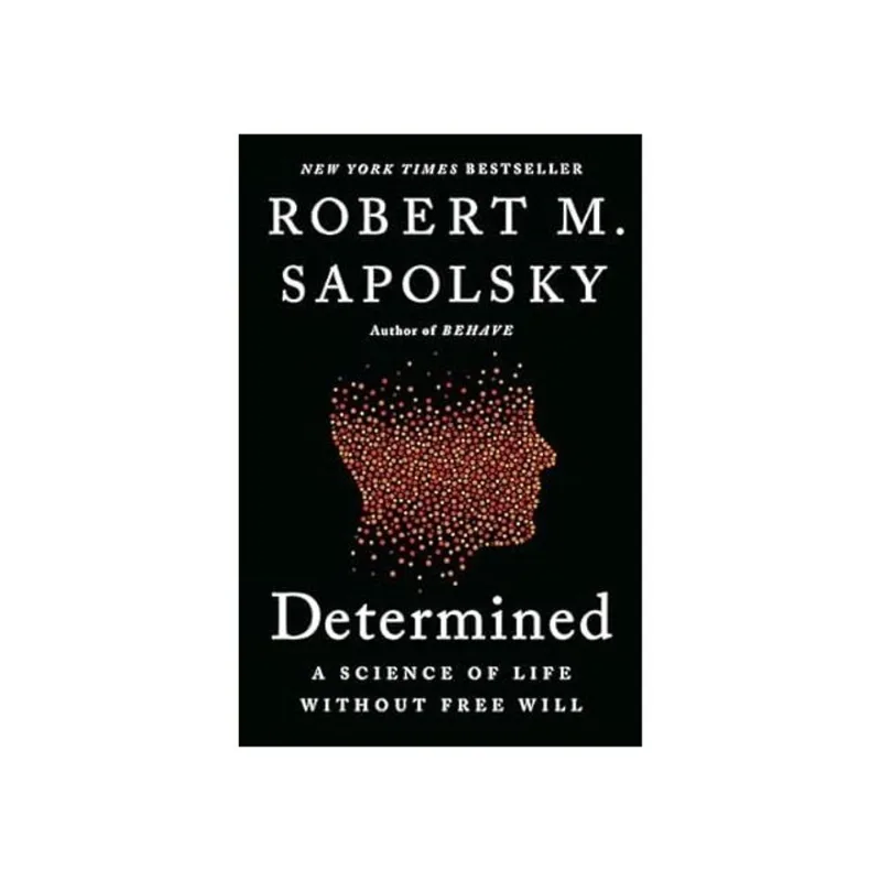 DETERMINED - A SCIENCE OF LIFE WITHOUT FREE WILL