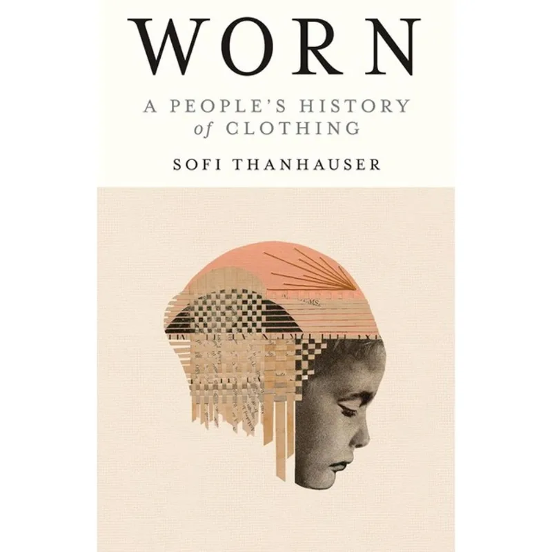 WORN - A PEOPLE'S HISTORY OF CLOTHING