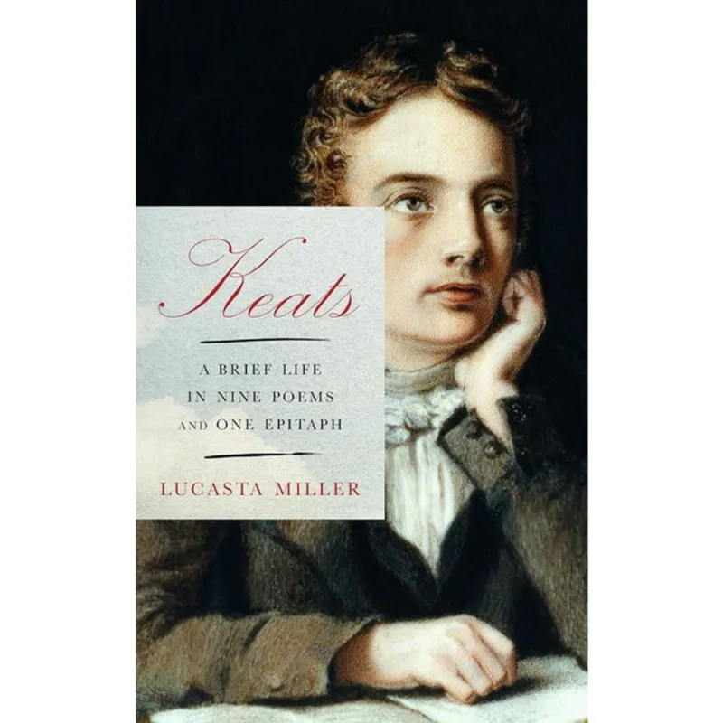 KEATS - A BRIEF LIFE IN NINE POEMS AND ONE EPITAPH