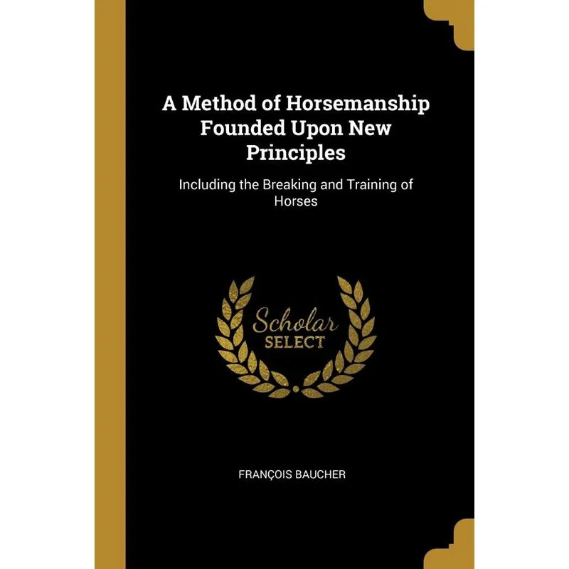 A Method of Horsemanship Founded Upon New Principles