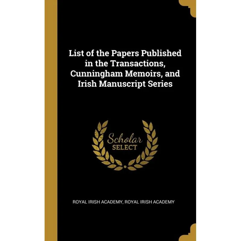 List of the Papers Published in the Transactions, Cunningham Memoirs, and Irish Manuscript Series