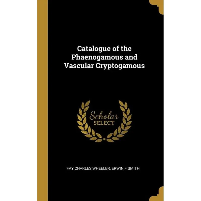 Catalogue of the Phaenogamous and Vascular Cryptogamous