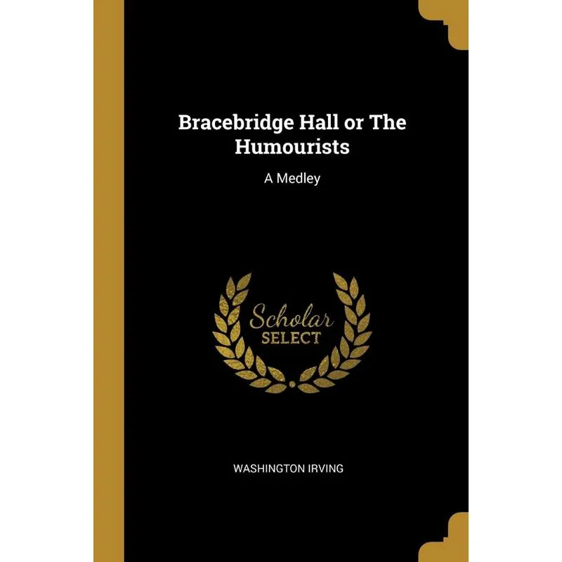 Bracebridge Hall or The Humourists