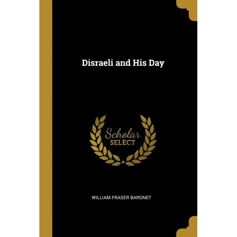 Disraeli and His Day