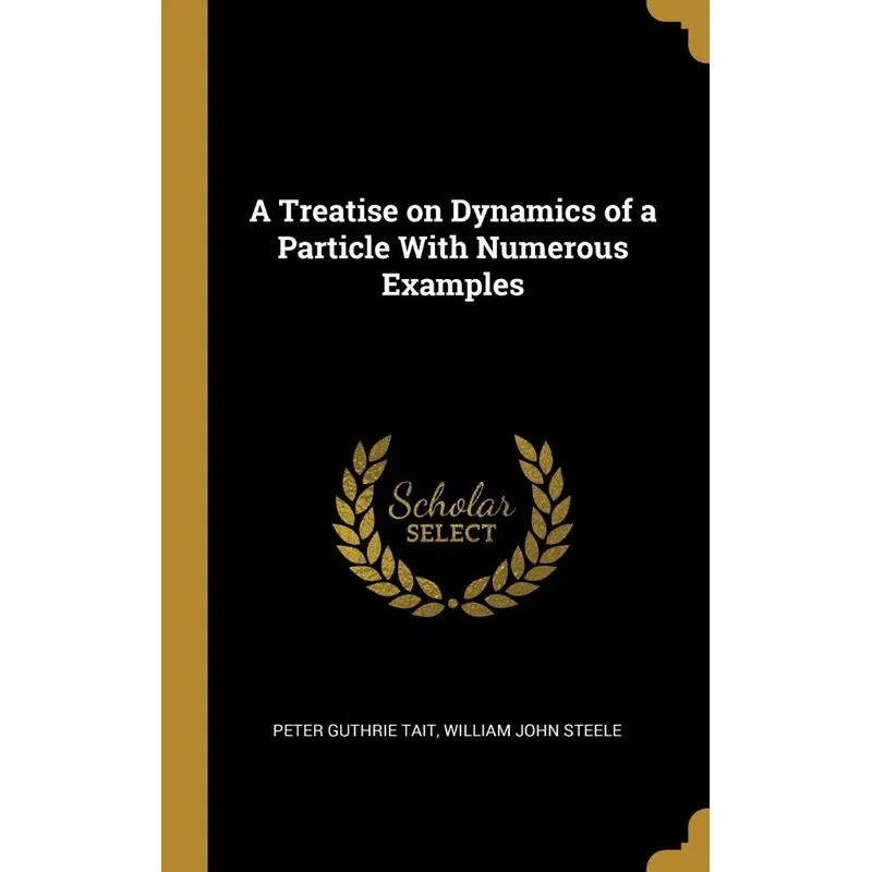 A Treatise on Dynamics of a Particle With Numerous Examples