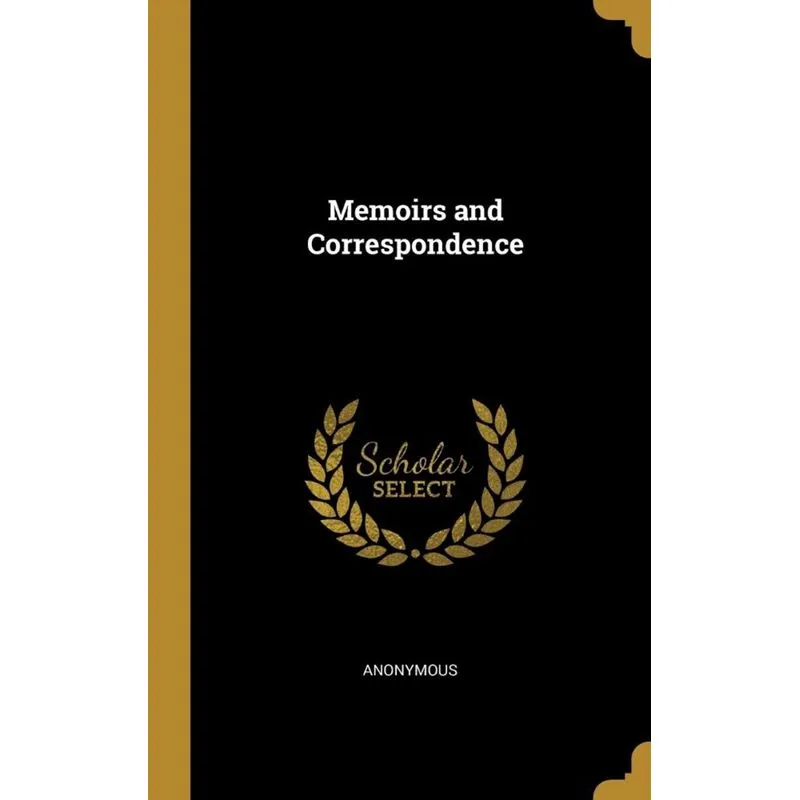 Memoirs and Correspondence