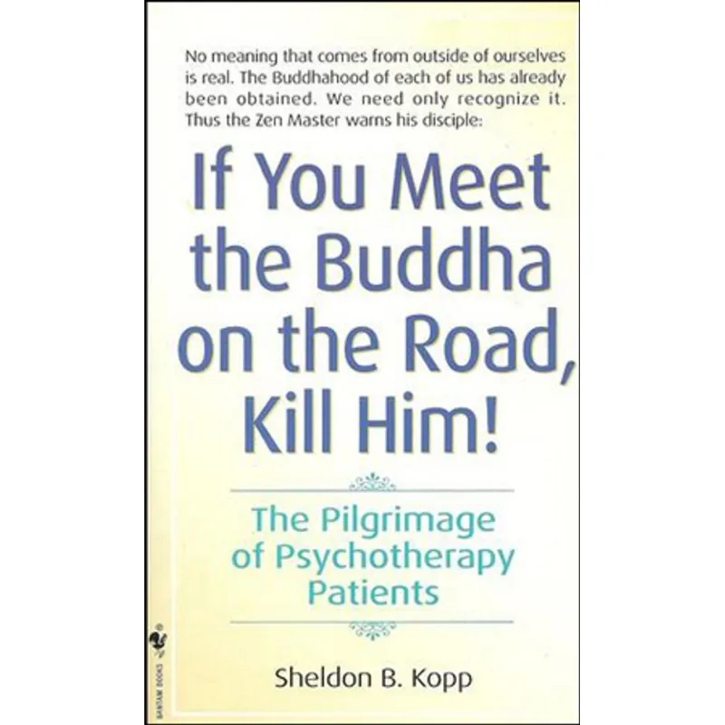 IF YOU MEET BUDDHA ON THE ROAD, KILL HIM! THE PILGRIMAGE OF PSYCHOTHERAPY PATIENTS