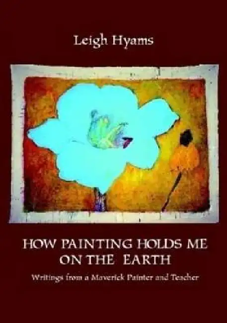 How Painting Holds Me On The Earth Paperback
