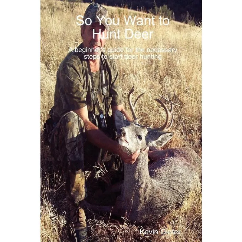 So You Want to Hunt Deer A beginners guide for the necessary steps to start deer hunting