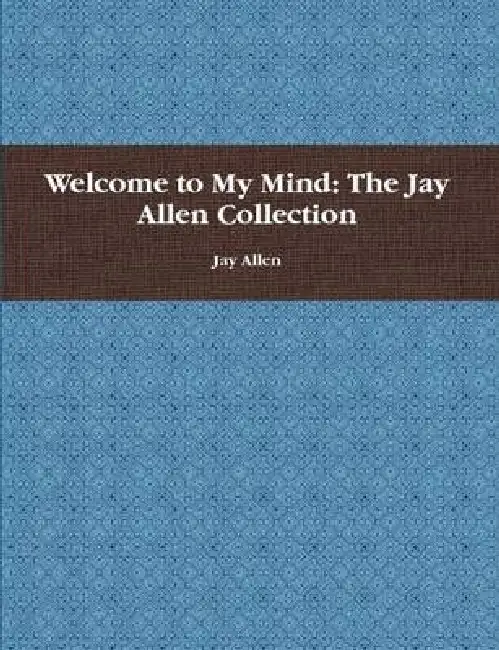 Welcome to My Mind: The Jay Allen Collection Paperback