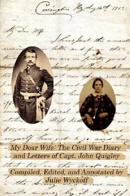 My Dear Wife: The Civil War Diary & Letters of Capt. John Quigley Paperback