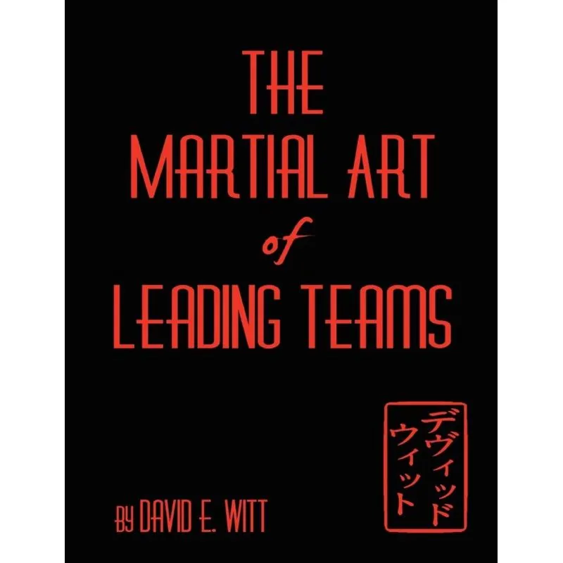 The Martial Art of Leading Teams