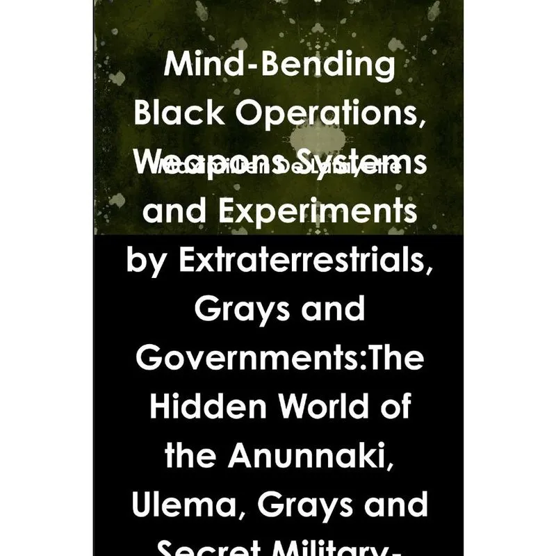 Mind-Bending Black Operations, Weapons Systems and Experime