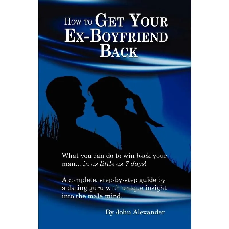 How to Get Your Ex-Boyfriend Back