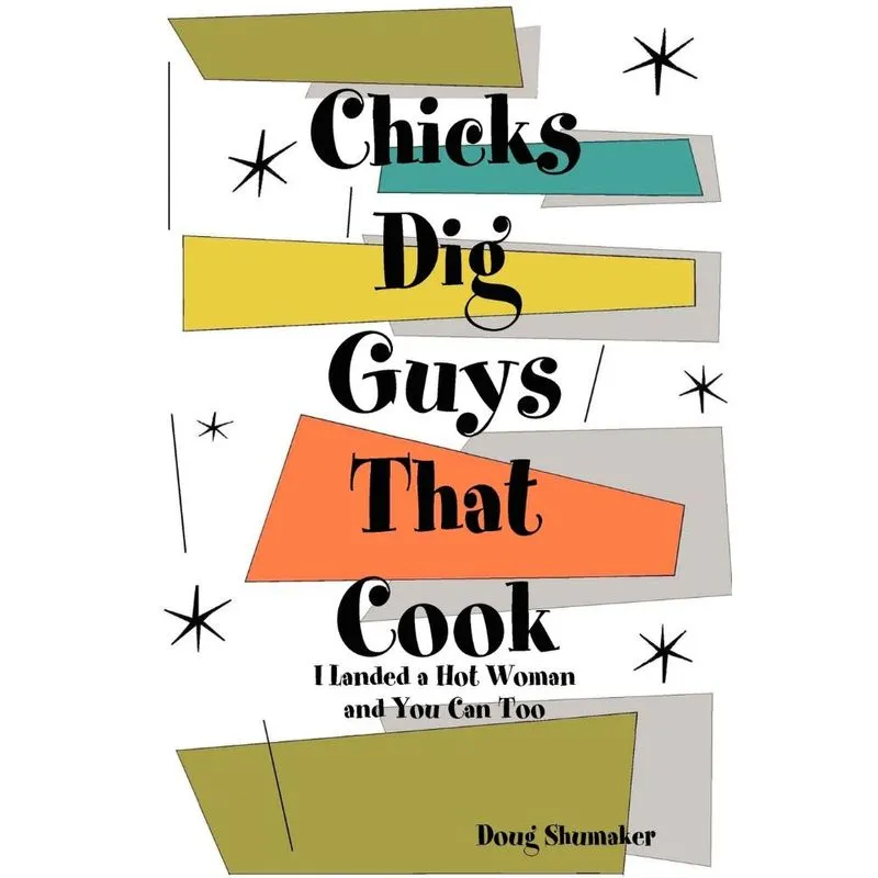 Chicks Dig Guys That Cook