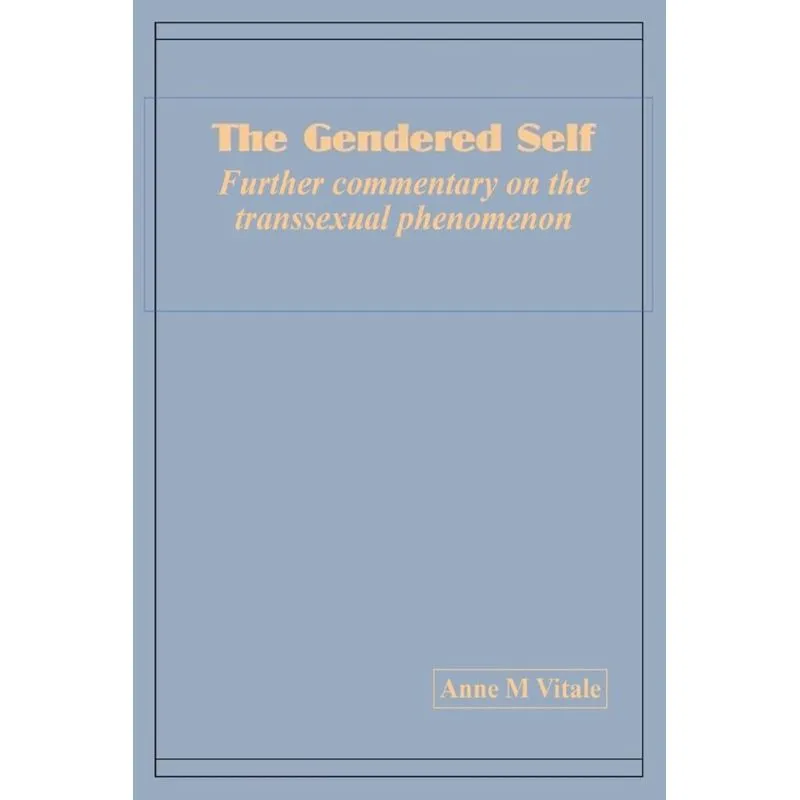 The Gendered Self Further commentary on the transsexual phenomenon