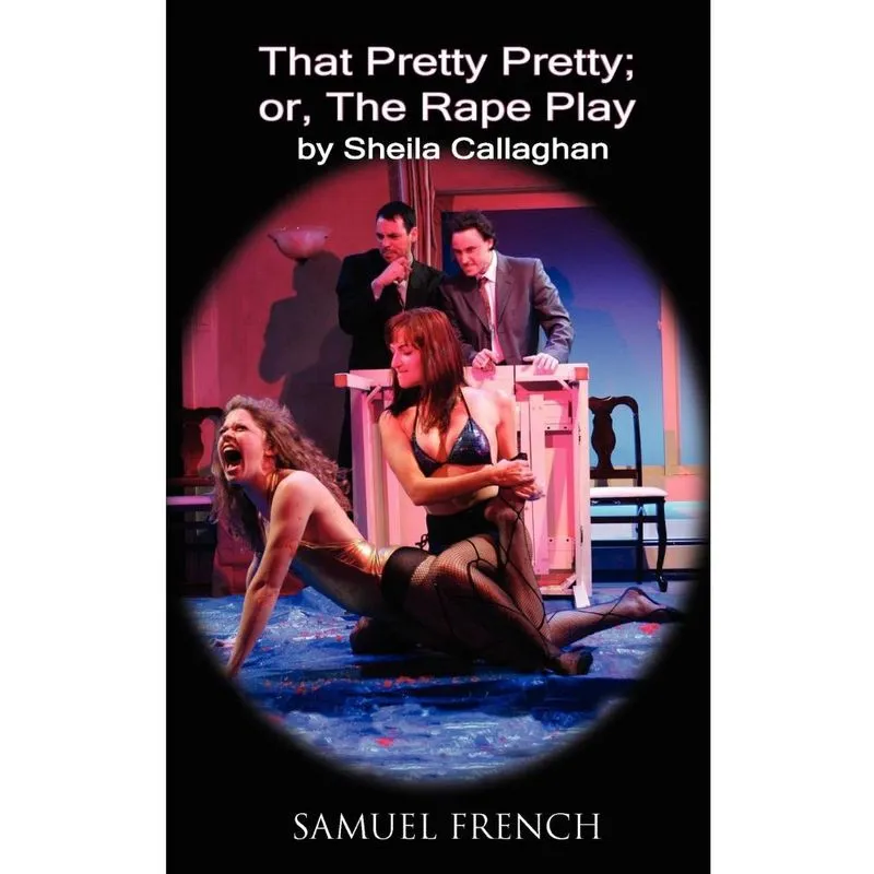 That Pretty Pretty; Or, the Rape Play