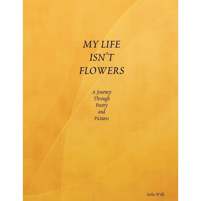 MY LIFE ISNT FLOWERS