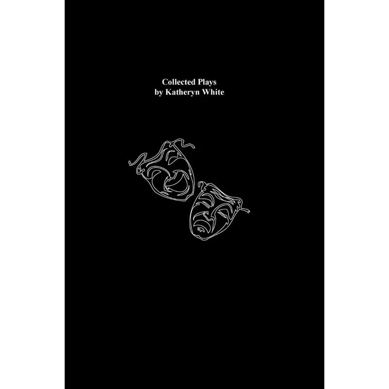 Collected Plays by Katheryn White
