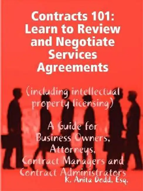 Contracts 101: Learn to Review and Negotiate Services Agreements (including intellectual property licensing) Paperback
